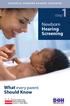 UNIVERSAL NEWBORN HEARING SCREENING. 1 step. Newborn Hearing Screening. What every parent Should Know PROMOTE. PREVENT. PROTECT.