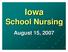 Iowa School Nursing. August 15, 2007