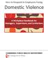 How to Respond to Employees Facing. Domestic Violence. A Workplace Handbook for Managers, Supervisors, and Co-Workers