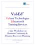 Val-EdTM. Valiant Technologies Education & Training Services. 2-day Workshop on Business Continuity & Disaster Recovery Planning