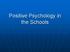 Positive Psychology in the Schools