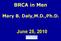 BRCA in Men. Mary B. Daly,M.D.,Ph.D. June 25, 2010