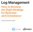 Log Management How to Develop the Right Strategy for Business and Compliance. Log Management