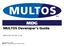 MDG. MULTOS Developer's Guide. MAO-DOC-TEC-005 v1.40. 2015 MAOSCO Limited. MULTOS is a registered trademark of MULTOS Limited.