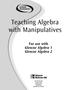Teaching Algebra with Manipulatives. For use with Glencoe Algebra 1 Glencoe Algebra 2