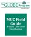 GLOBE Program. MUC Field Guide. A Key to Land Cover Classification. The. www.globe.gov
