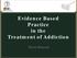 Evidence Based Practice in the Treatment of Addiction Treatment of Addiction. Steve Hanson