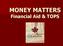 MONEY MATTERS Financial Aid & TOPS