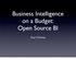 Business Intelligence on a Budget: Open Source BI. Paul O Rorke