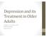 Depression and its Treatment in Older Adults. Gregory A. Hinrichsen, Ph.D. Geropsychologist New York City