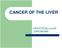 CANCER OF THE LIVER HEPATOCELLULAR CARCINOMA