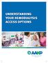 Understanding Your Hemodialysis Access Options UNDERSTANDING YOUR HEMODIALYSIS ACCESS OPTIONS