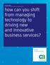 how can you shift from managing technology to driving new and innovative business services?