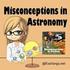 Common Misconceptions About Astronomy