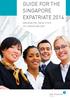 GUIDE FOR THE SINGAPORE EXPATRIATE 2014 IMMIGRATION, TAX & OTHER HR CONSIDERATIONS