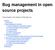 Bug management in open source projects