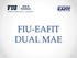 Dual MAE. Program Credits at EAFIT* Credits at FIU Degree(s) Conferred. MAE/MAE Dual Degree for students from EAFIT