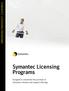 SYMANTEC LICENSING PROGRAMS. Symantec Licensing Programs. Designed to streamline the purchase of Symantec software and support offerings