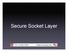 Secure Socket Layer. Introduction Overview of SSL What SSL is Useful For