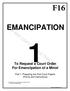 F16 EMANCIPATION. To Request a Court Order For Emancipation of a Minor. Part 1: Preparing the First Court Papers (Forms and Instructions)