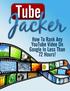 Introduction to Tube Jacker... 3. Creating A Viral Video... 6. Preparation... 7. Creating a Script... 8. Types of Videos... 10. Talking Head...
