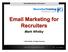 Email Marketing for Recruiters. Mark Whitby. Mark Whitby. All Rights Reserved.
