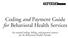 Coding and Payment Guide for Behavioral Health Services. An essential coding, billing, and payment resource for the Behavioral Health Provider