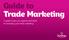 Guide to Trade Marketing. A guide to give you support and ideas for reviewing your trade marketing