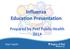 Influenza Education Presentation Prepared by Peel Public Health 2014
