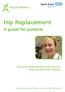 Hip Replacement. A guide for patients. Please bring this booklet with you each time you attend the hospital