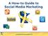 A How-to Guide to Social Media Marketing