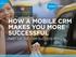 HOW A MOBILE CRM MAKES YOU MORE SUCCESSFUL