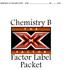 CHEMISTRY B- FACTOR LABEL PACKET NAME: HR: PAGE 1. Chemistry B. Factor Label Packet