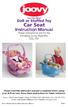 Just-Like-Mine! Doll or Stuffed Toy. Car Seat. Instruction Manual. These instructions are for the following Joovy Style # s: 002, 003