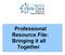 Professional Resource File: Bringing it all Together
