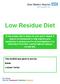 Low Residue Diet A low residue diet is easier for your gut to digest. It