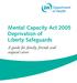 Mental Capacity Act 2005 Deprivation of Liberty Safeguards. A guide for family, friends and unpaid carers