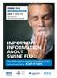 Useful contacts. Call 0800 1 513 513 to hear the latest information on swine flu. England: www.nhs.uk www.direct.gov.uk/swineflu