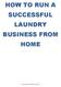 HOW TO RUN A SUCCESSFUL LAUNDRY BUSINESS FROM HOME