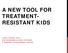A NEW TOOL FOR TREATMENT- RESISTANT KIDS LARRY FISHER, PH.D. UHS NEUROBEHAVIORAL SYSTEMS & MERIDELL ACHIEVEMENT CENTER