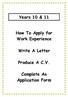 Years 10 & 11. How To Apply for Work Experience. Write A Letter. Produce A C.V. Complete An Application Form