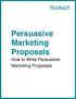 Persuasive. How to Write Persuasive. Marketing Proposals