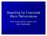 Coaching for Improved Work Performance. How to get better results from your employees.