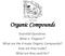 Organic Compounds. Essential Questions: What is Organic? What are the 4 major Organic Compounds? How are they made? What are they used for?