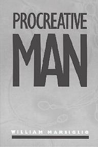 Procreative Man (New York University Press) by William Marsiglio (Sociology) (review taken from book jacket) In what ways do men think about and express themselves as procreative beings?