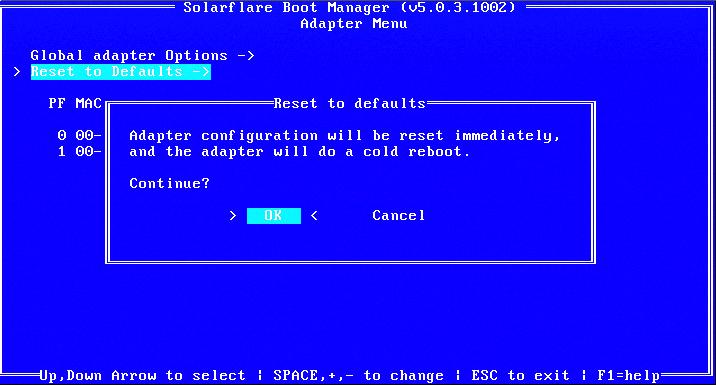 Solarflare Boot Manager 3 Use the arrow keys to highlight Reset to Defaults and press Enter. The Reset to Defaults confirmation is displayed. 4 Use the arrow keys to highlight OK and press Enter.