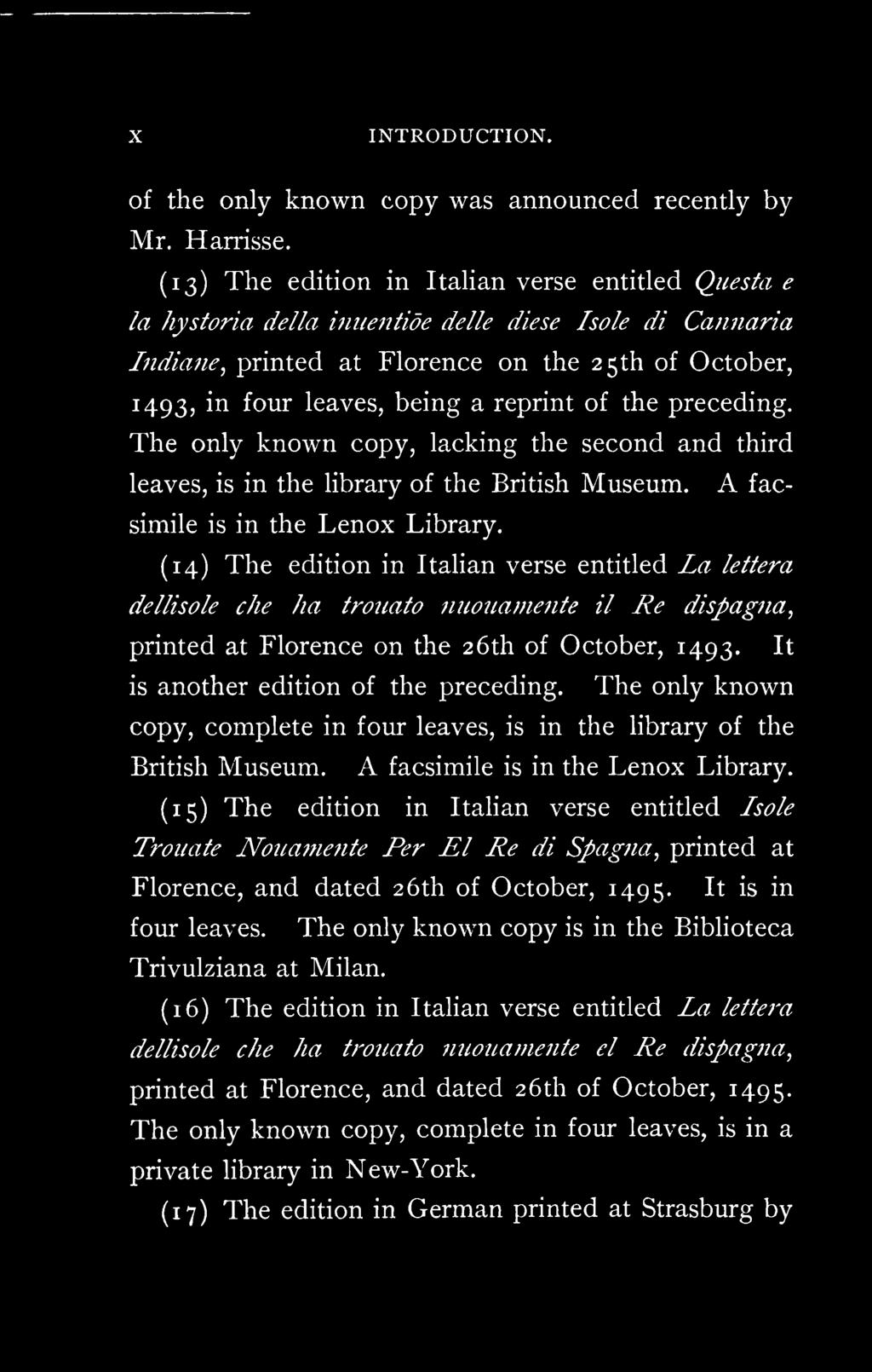 The only known copy, lacking the second and third leaves, is in the library of the British Museum. A facsimile is in the Lenox Library.