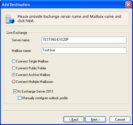 Figure: Archive Add Destination 3. Enter the name of Exchange Server 2010 or 2013, to which you want to connect. 4. Enter the Mailbox name, on which the Archiving is enabled. 5.