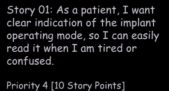 Add constraints on Stories A Story Card with constraints Story 01: As a patient, I want clear indication of the implant operating mode, so I can easily read it when I am tired or confused.