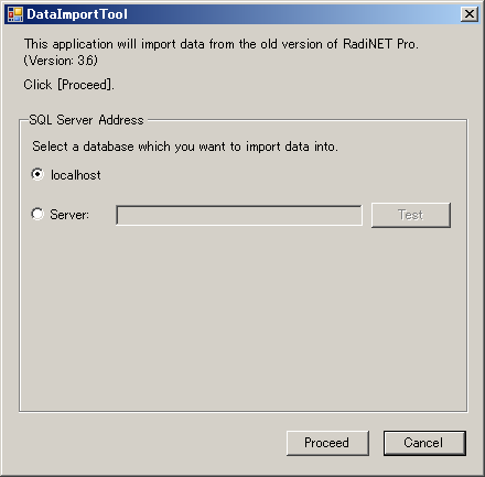 6. The DataImportTool screen appears. Specify the database location in SQL Server Address (generally specify [localhost]). After entering the information, click [Proceed]. 7.